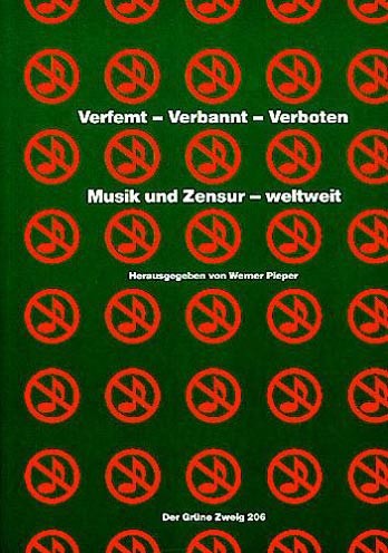 Verfemt - Verbannt - Verboten - Musik und Zensur - weltweit